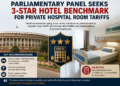 Parliamentary Panel Seeks 3-Star Hotel Benchmark for Private Hospital Room Tariffs